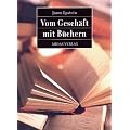 Vom Gesch�ft mit B�chern. Vergangenheit, Gegenwart und Zukunft des Verlagswesens