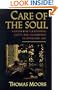 Care of the Soul: A Guide for Cultivating Depth and Sacredness in Everyday Life