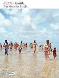 du - Zeitschrift f�r Kultur: du 772 - Pazifik. Das Meer der Inseln