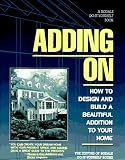 Adding on: How to Design and Build a Beautiful Addition to Your Home
