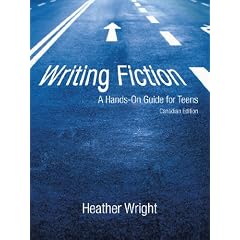 Writing Fiction: A Hands-On Guide for Teens: Canadian Edition