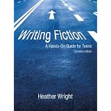 Writing Fiction: A Hands-On Guide for Teens: Canadian Editionby Heather Wright