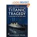 Titanic Tragedy: A New Look at the Lost Liner