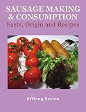 Sausage Making & Consumption: Facts, Origins And Recipes