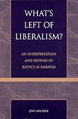 What's Left of Liberalism?: An Interpretation and Defense of Justice as Fairness