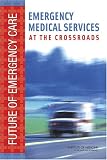 Review National Academies Press  / Emergency Medical Services: At the Crossroads (Future of Emergency Care)
