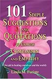 101 Simple Suggestions and Quotations to Express Compassion and Empathy: (An aid in healing ourselves and the world)