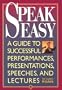 Speak Easy: A Guide to Successful Performances, Presentations, Speeches, and Lectures