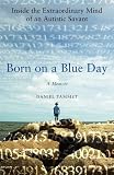 Born On A Blue Day: Inside the Extraordinary Mind of an Autistic Savant