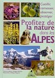 Profitez de la nature dans les Alpes : Cueillir, ramasser, observer, prot�ger
