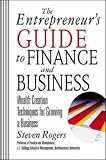 The Entrepreneurs Guide to Finance & Business: Wealth Creation Techniques for Growing a Business