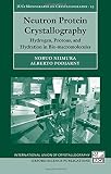Neutron protein crystallography : hydrogen, protons, and hydration in bio-macromolecules
