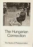 The Hungarian connection : The roots of Photojournalism