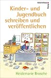 Kinderbuch und Jugendbuch schreiben & veröffentlichen - Mit einem Werkstattbericht von Kirsten Boie