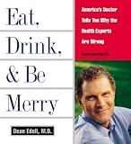Eat, Drink, & Be Merry CD: America's Doctor Tells You Why the Health Experts are Wrong