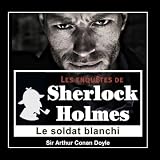 Le Soldat Blanchi : Les Enquêtes De Sherlock Holmes