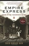 Empire Express: Building the First Transcontinental Railroad