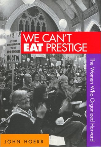 we cant eat prestige the women who organized harvard labor and social change