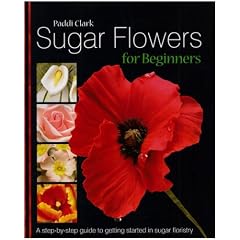Sugar Flowers for Beginners: A Step-by-step Guide to Getting Started in Sugar Floristry