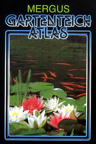 Dennerle Gartenteich Atlas: Rund um den Gartenteich und das Kaltwasseraquarium