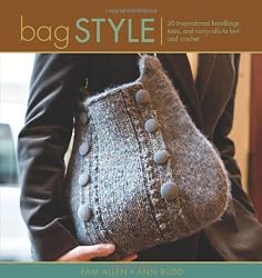 Bag Style: 20 Inspirational Handbags, Totes, and Carry-alls to Knit and Crochet (Style series)