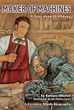 Maker of Machines: A Story About Eli Whitney (Creative Minds Biography)