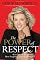 The Power of Respect: Benefit from the Most Forgotten Element of Success