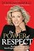 The Power of Respect: Benefit from the Most Forgotten Element of Success