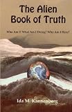 The Alien Book of Truth: Who Am I?  What Am I Doing?  Why Am I Here?