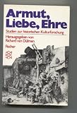 Armut, Liebe, Ehre. Studien zur historischen Kulturforschung.