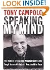 Speaking My Mind: The Radical Evangelical Prophet Tackles the Tough Issues Christians Are Afraid to Face