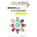 Die Ich-Sender: Das Social Media-Prinzip - Twitter, Facebook & Communities erfolgreich einsetzen
