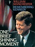 One brief shining moment : remembering Kennedy