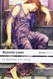 La depresi¢n y el cuerpo / The depression and the body: La base biol¢gica de la fe y la realidad / The biological basis of faith and reality (Spanish Edition)