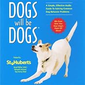 Dogs Will be Dogs: A Simple, Effective Audio Guide to Solving Common Dog Behavior Problems | [St. Hubert's Animal Welfare Center]