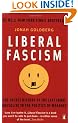 Liberal Fascism: The Secret History of the Left from Mussolini to the Politics of Meaning