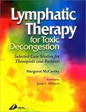 Lymphatic Therapy for Toxic Decongestion: Selected Case Studies for Therapists and Patients