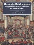Buy : The Anglo-Dutch Moment: Essays on the Glorious Revolution and its World Impact