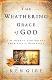 Cover of The Weathering Grace of God: The Beauty God Brings from Life's Upheavals Cover of The Weathering Grace of God: The Beauty God Brings from Life's Upheavals