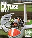 Der lautlose Flug. Erlebnisse, Eindr&uuml;cke und Tips aus dem Segelflug