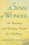 A Sense of Wonder: On Reading and Writing Books for Children