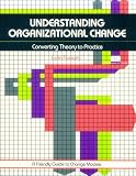 Understanding Organizational Change: Converting Theory to Practice (Crisp Fifty-Minute Books)