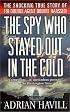 The Spy Who Stayed Out in the Cold: The Secret Life of FBI Double Agent Robert Hanssen