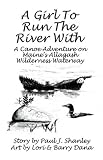 A Girl to Run the River With: A Canoe Adventure on Maine's Allagash Wilderness Waterway