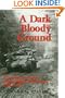 A Dark and Bloody Ground: The Hurtgen Forest and the Roer River Dams, 1944-1945