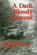 A Dark and Bloody Ground: The Hurtgen Forest and the Roer River Dams, 1944-1945