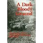 A Dark and Bloody Ground: The Hurtgen Forest and the Roer River Dams, 1941-1945 (Texas A&M University Military History Series)