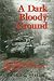 A Dark and Bloody Ground: The Hurtgen Forest and the Roer River Dams, 1944-1945