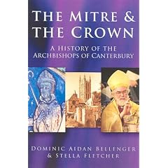 The Mitre and the Crown: A History of the Archbishops of Canterbury: A History of the Archbisops of Canterbury