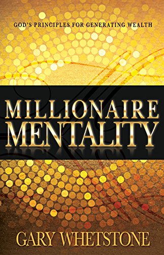 Millionaire Mentality: God's Principles for Generating Wealth